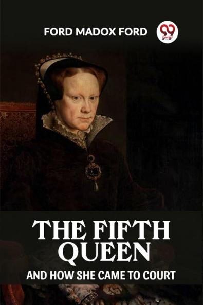 The Fifth Queen And How She Came To Court
