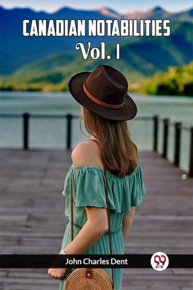 Canadian Notabilities Vol. I