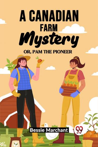 A Canadian Farm Mystery Or Pam The Pioneer