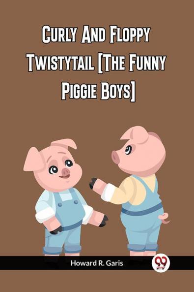 Curly And Floppy Twistytail (The Funny Piggie Boys)