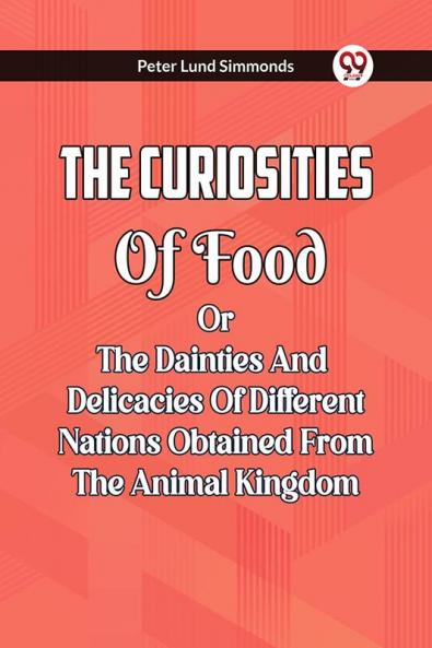 The Curiosities Of Food Or The Dainties And Delicacies Of Different Nations Obtained From The Animal Kingdom