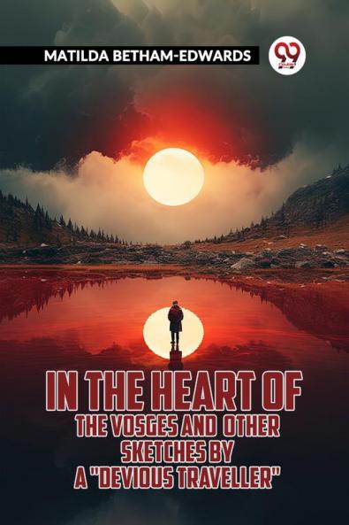 In The Heart Of The Vosges And Other Sketches By A Devious Traveller