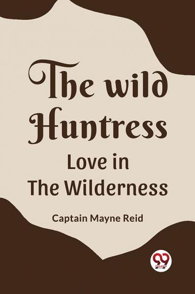 The Wild Huntress Love In The Wilderness