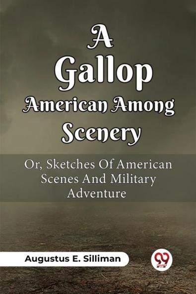 A Gallop Among American Scenery Or Sketches Of American Scenes And Military Adventure