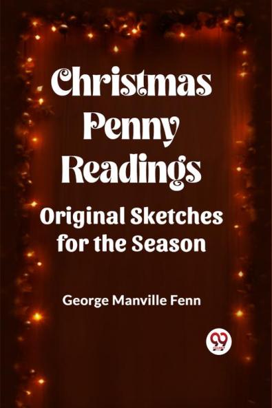 Christmas Penny Readings Original Sketches For The Season