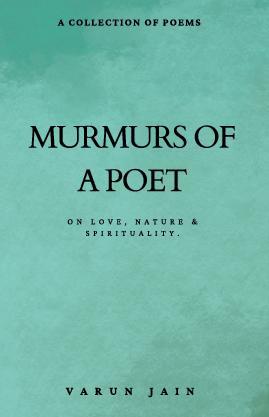 Murmurs Of A Poet : Collection of Poems on Love Nature & Spirituality