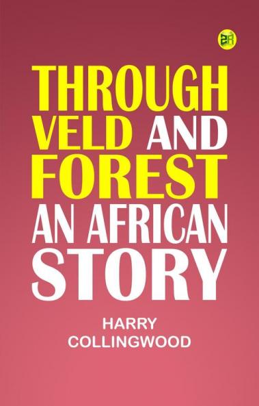 Through Veld and Forest An African Story