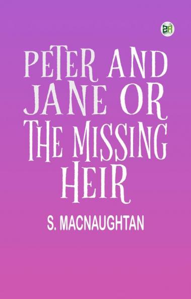 Peter and Jane Or The Missing Heir
