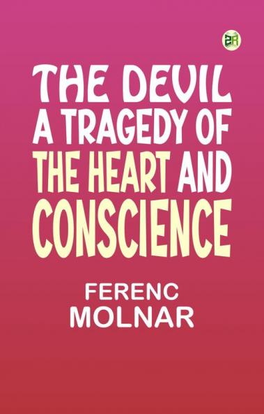 The Devil A Tragedy of the Heart and Conscience
