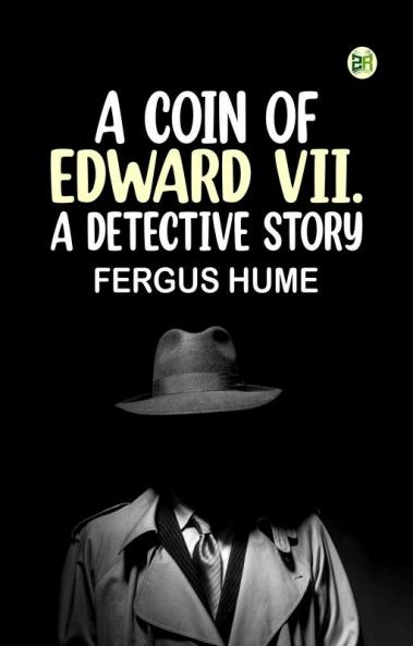 A Coin of Edward VII. A Detective Story