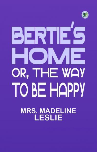 Bertie's Home or the Way to be Happy