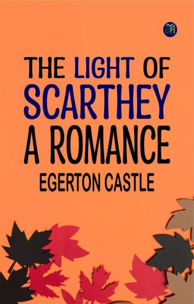 The Light of Scarthey A Romance