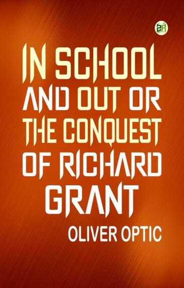 In School and Out or The Conquest of Richard Grant.