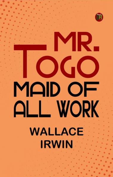 Mr. Togo Maid of all Work