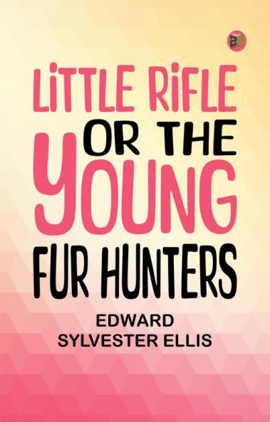 Little Rifle or The Young Fur Hunters