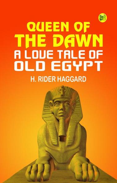 Queen of the Dawn: A Love Tale of Old Egypt