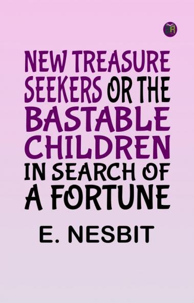 New Treasure Seekers Or The Bastable Children in Search of a Fortune