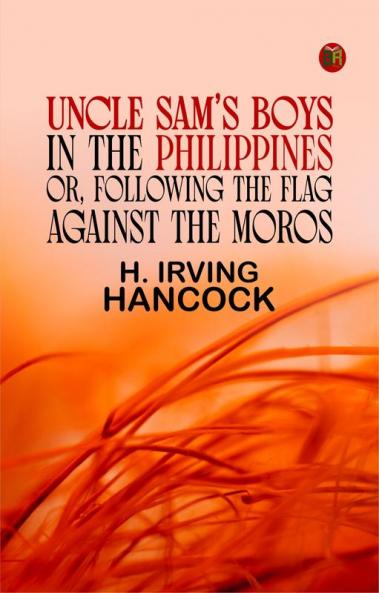 Uncle Sam's Boys in the Philippines or Following the Flag against the Moros