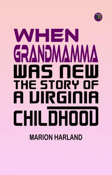 When Grandmamma Was New The Story of a Virginia Childhood