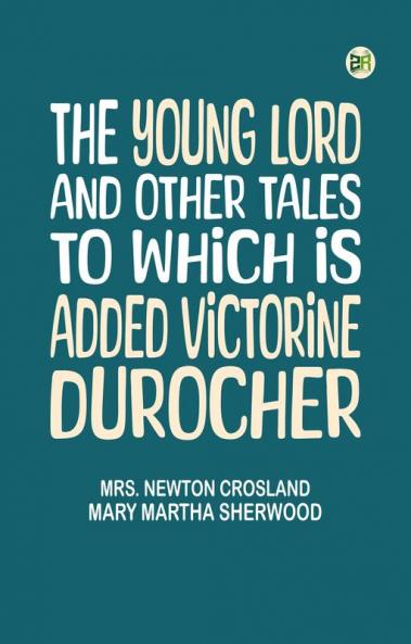 The Young Lord and Other Tales to which is added Victorine Durocher
