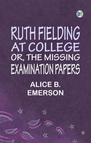 Ruth Fielding At College or The Missing Examination Papers