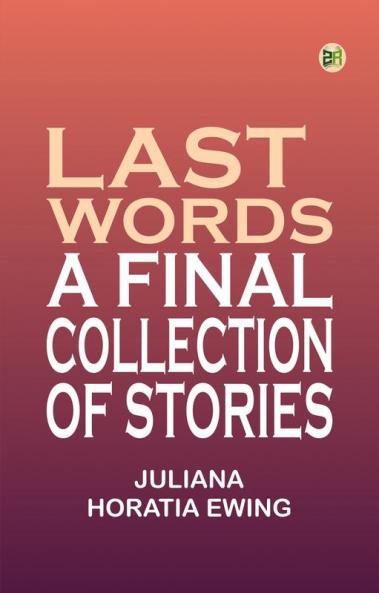 Last Words A Final Collection of Stories