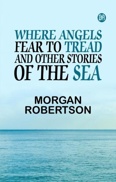 Where Angels Fear to Tread and Other Stories of the Sea