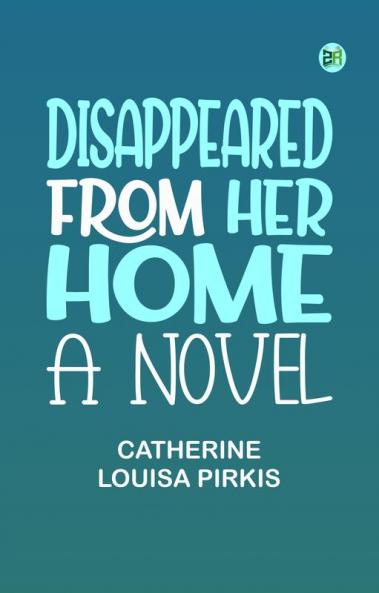 Disappeared From Her Home: A Novel