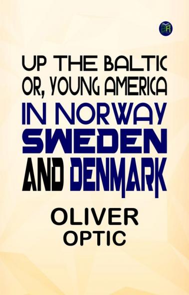Up The Baltic or Young America in Norway Sweden and Denmark