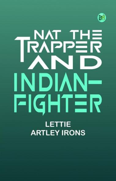 Nat The Trapper and Indian-Fighter