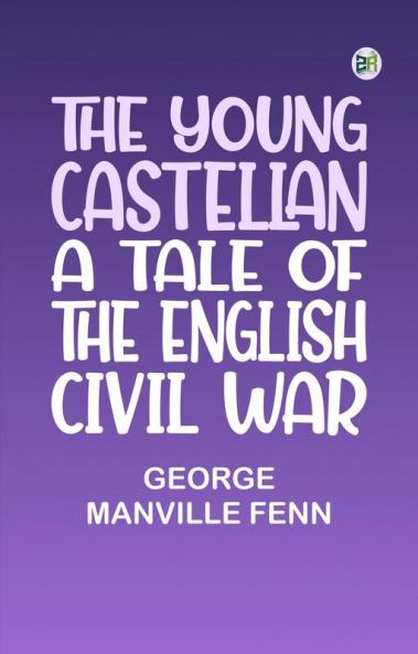 The Young Castellan A Tale of the English Civil War