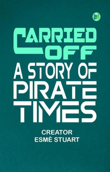 Carried Off A Story of Pirate Times