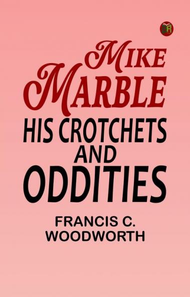 Mike Marble His Crotchets and Oddities