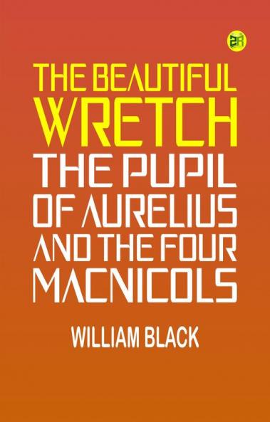 The Beautiful Wretch The Pupil of Aurelius and The Four Macnicols
