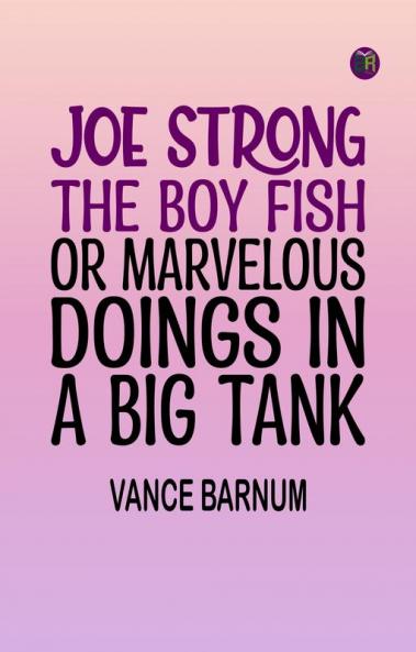 Joe Strong the Boy Fish or Marvelous Doings in a Big Tank