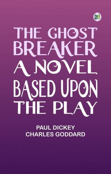 The Ghost Breaker A Novel Based Upon the Play