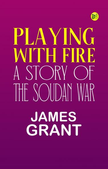 Playing with Fire A Story of the Soudan War