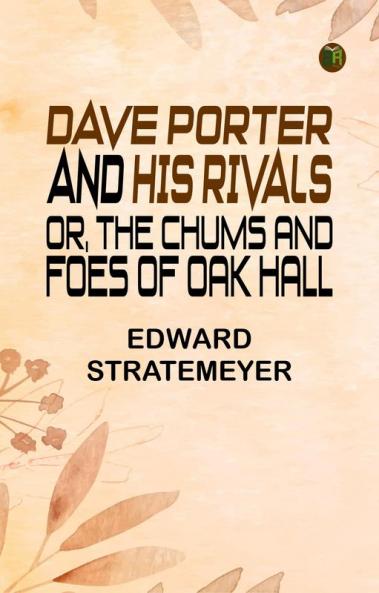 Dave Porter and His Rivals or The Chums and Foes of Oak Hall