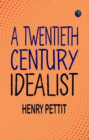 A Twentieth Century Idealist