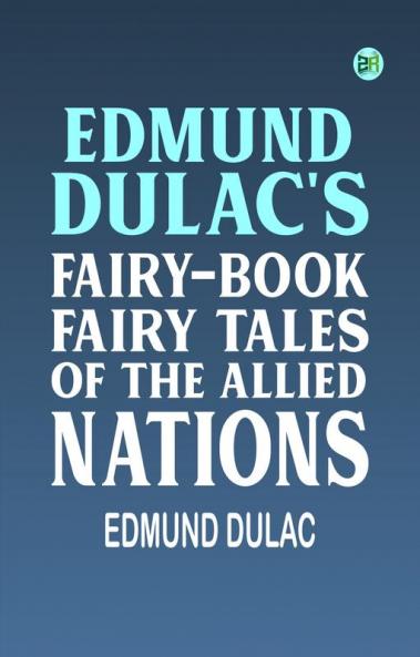 Edmund Dulac's Fairy-Book Fairy Tales of the Allied Nations