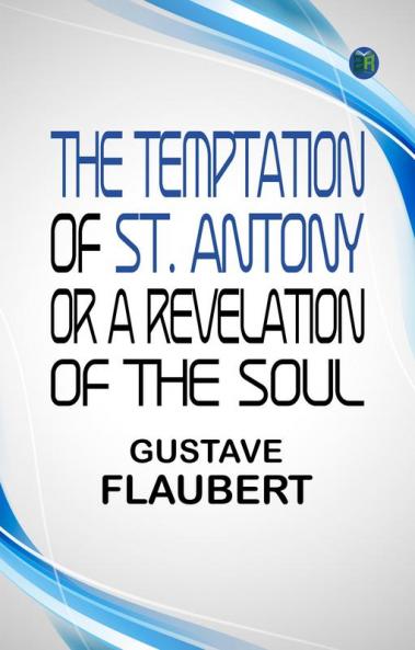 The Temptation of St. Antony Or A Revelation of the Soul