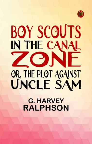 Boy Scouts in the Canal Zone or The Plot Against Uncle Sam