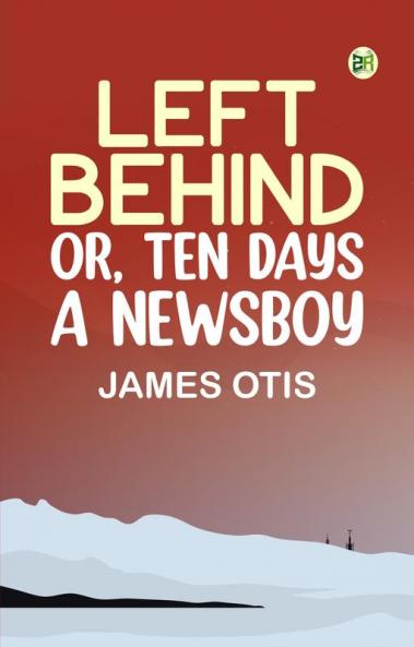 Left Behind Or Ten Days a Newsboy