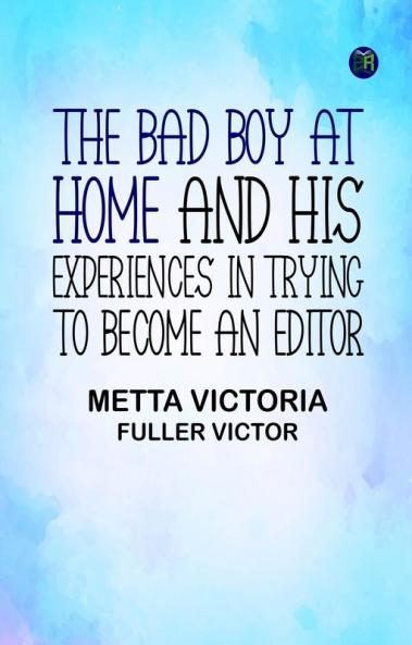 The Bad Boy at Home and His Experiences in Trying to Become an Editor