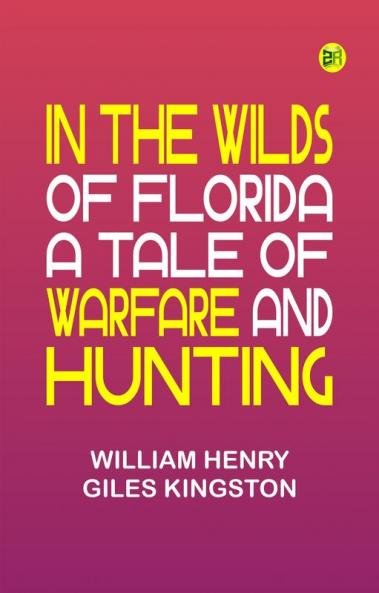 In the Wilds of Florida A Tale of Warfare and Hunting