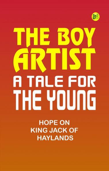 The Boy Artist. A Tale for the Young