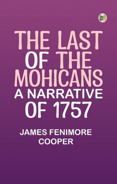 The Last of the Mohicans: A Narrative of 1757