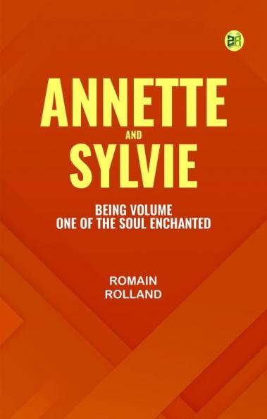 Annette and Sylvie: Being Volume One of The Soul Enchanted