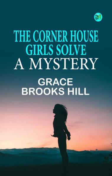 THE CORNER HOUSE GIRLS SOLVE A MYSTERY