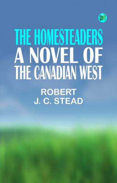 The Homesteaders: A Novel of the Canadian West